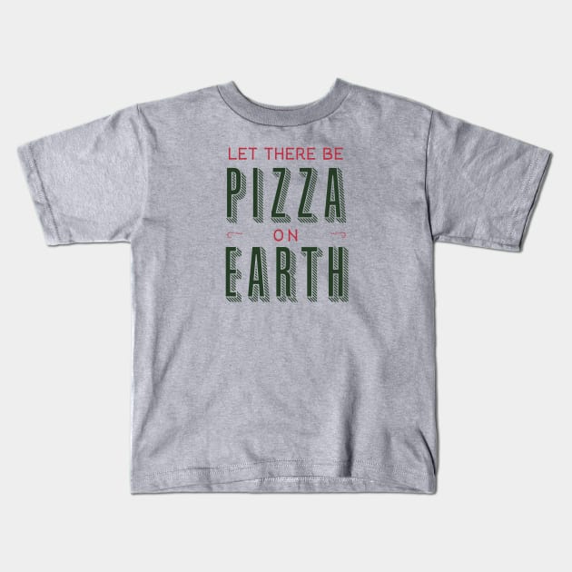 Let there be Pizza on Earth Kids T-Shirt by zacrizy